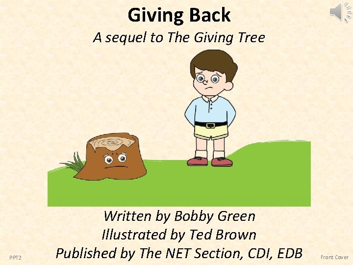 Giving Back A sequel to The Giving Tree PPT 2 Written by Bobby Green