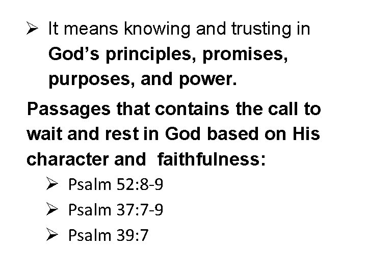 Ø It means knowing and trusting in God’s principles, promises, purposes, and power. Passages