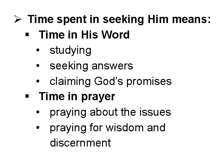 Ø Time spent in seeking Him means: § Time in His Word • studying