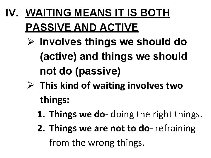 IV. WAITING MEANS IT IS BOTH PASSIVE AND ACTIVE Ø Involves things we should