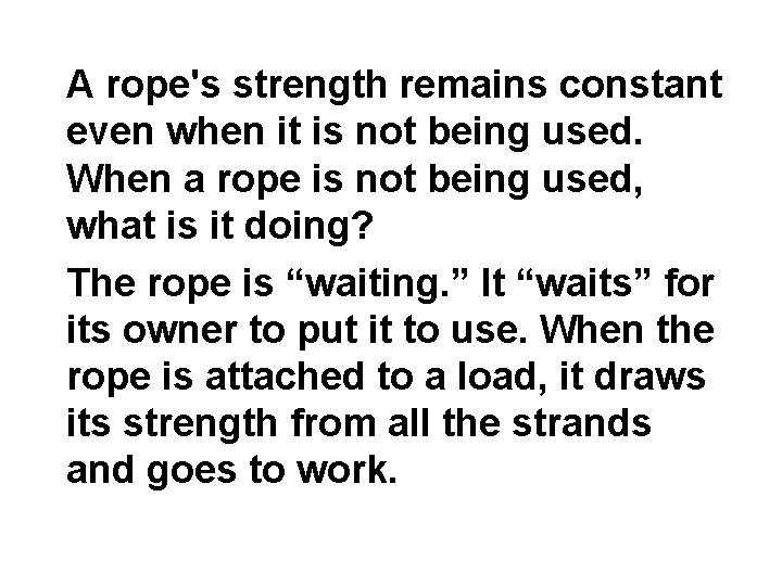 A rope's strength remains constant even when it is not being used. When a