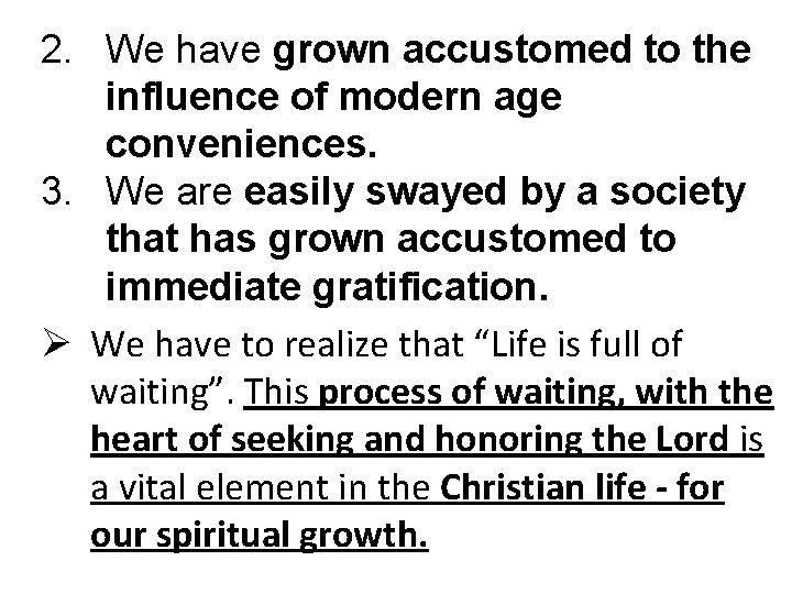 2. We have grown accustomed to the influence of modern age conveniences. 3. We