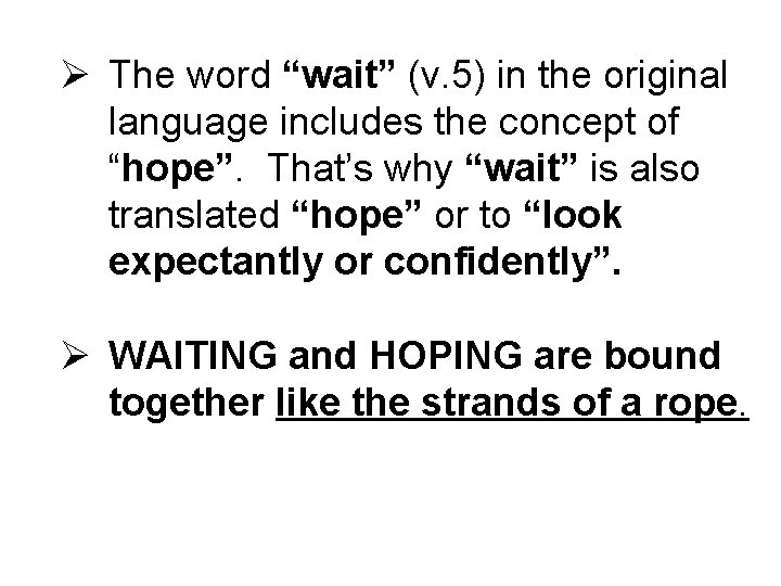 Ø The word “wait” (v. 5) in the original language includes the concept of