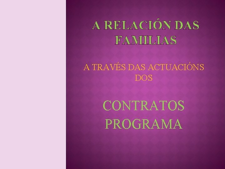 A RELACIÓN DAS FAMILIAS A TRAVÉS DAS ACTUACIÓNS DOS CONTRATOS PROGRAMA 