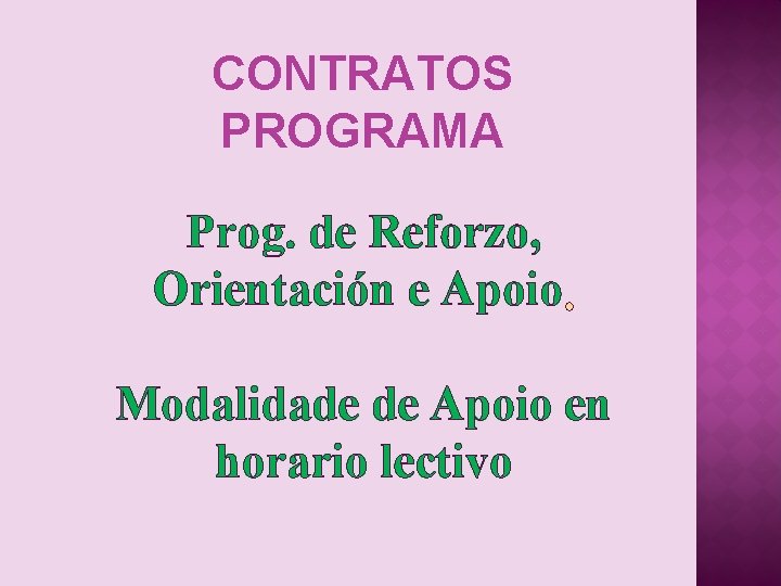 CONTRATOS PROGRAMA Prog. de Reforzo, Orientación e Apoio Modalidade de Apoio en horario lectivo
