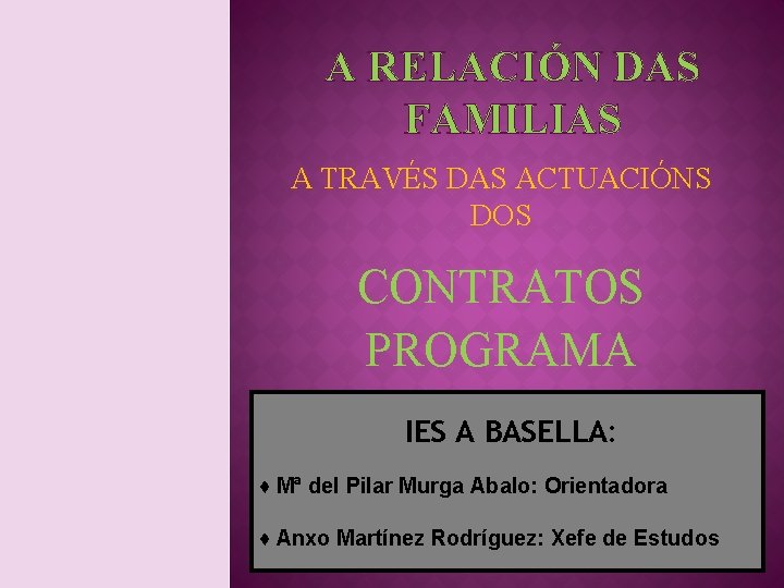 A RELACIÓN DAS FAMILIAS A TRAVÉS DAS ACTUACIÓNS DOS CONTRATOS PROGRAMA IES A BASELLA: