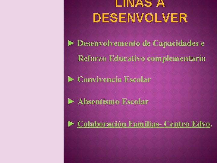 LIÑAS A DESENVOLVER ► Desenvolvemento de Capacidades e Reforzo Educativo complementario ► Convivencia Escolar