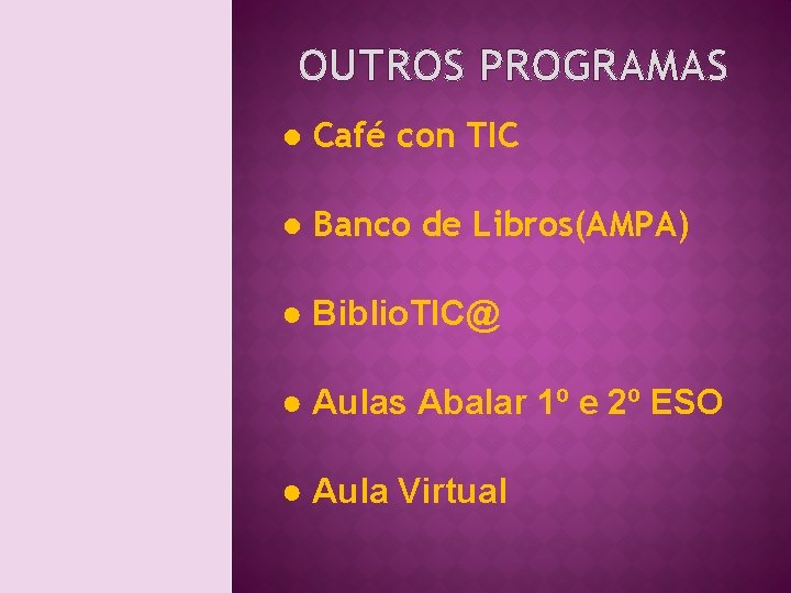 OUTROS PROGRAMAS ● Café con TIC ● Banco de Libros(AMPA) ● Biblio. TIC@ ●