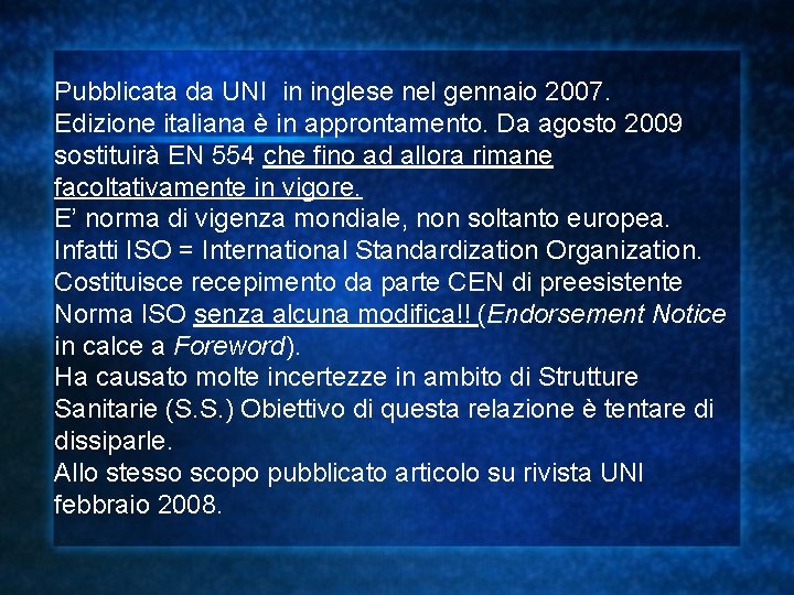 Pubblicata da UNI in inglese nel gennaio 2007. Edizione italiana è in approntamento. Da