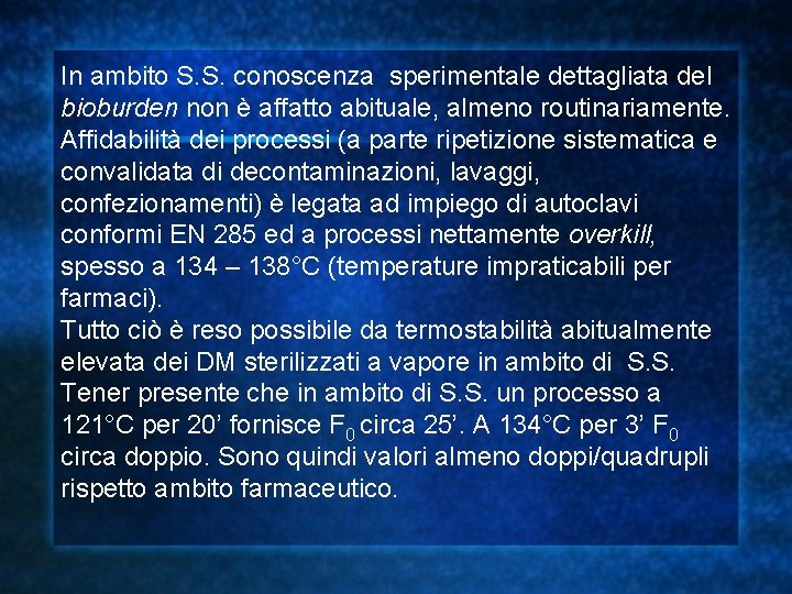 In ambito S. S. conoscenza sperimentale dettagliata del bioburden non è affatto abituale, almeno