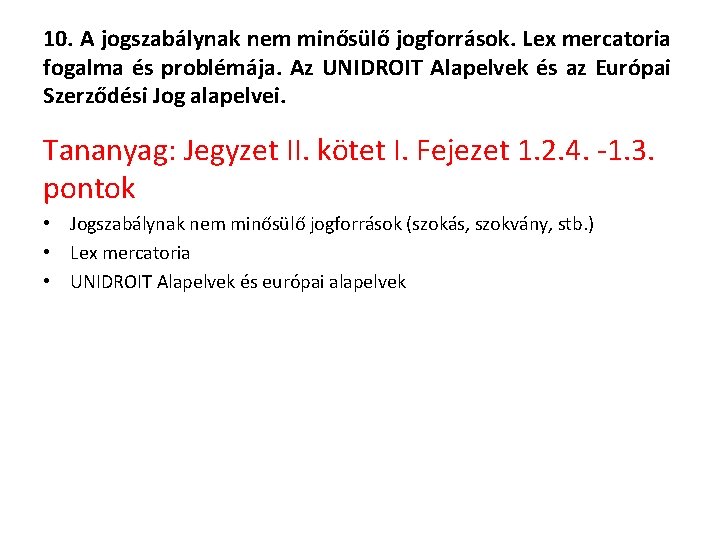 10. A jogszabálynak nem minősülő jogforrások. Lex mercatoria fogalma és problémája. Az UNIDROIT Alapelvek