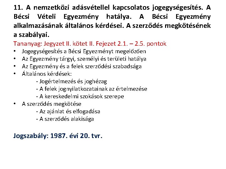 11. A nemzetközi adásvétellel kapcsolatos jogegységesítés. A Bécsi Vételi Egyezmény hatálya. A Bécsi Egyezmény