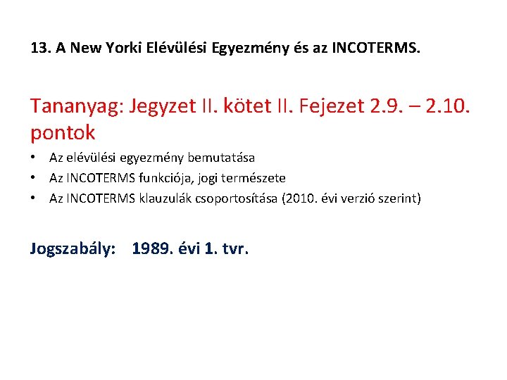 13. A New Yorki Elévülési Egyezmény és az INCOTERMS. Tananyag: Jegyzet II. kötet II.