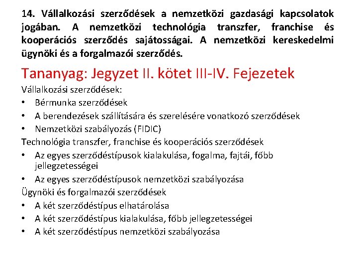 14. Vállalkozási szerződések a nemzetközi gazdasági kapcsolatok jogában. A nemzetközi technológia transzfer, franchise és