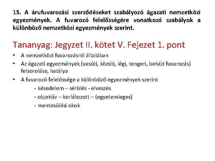 15. A árufuvarozási szerződéseket szabályozó ágazati nemzetközi egyezmények. A fuvarozó felelősségére vonatkozó szabályok a