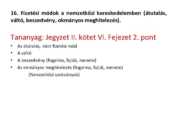 16. Fizetési módok a nemzetközi kereskedelemben (átutalás, váltó, beszedvény, okmányos meghitelezés). Tananyag: Jegyzet II.