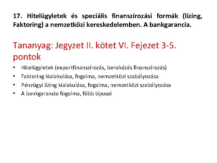 17. Hitelügyletek és speciális finanszírozási formák (lízing, Faktoring) a nemzetközi kereskedelemben. A bankgarancia. Tananyag: