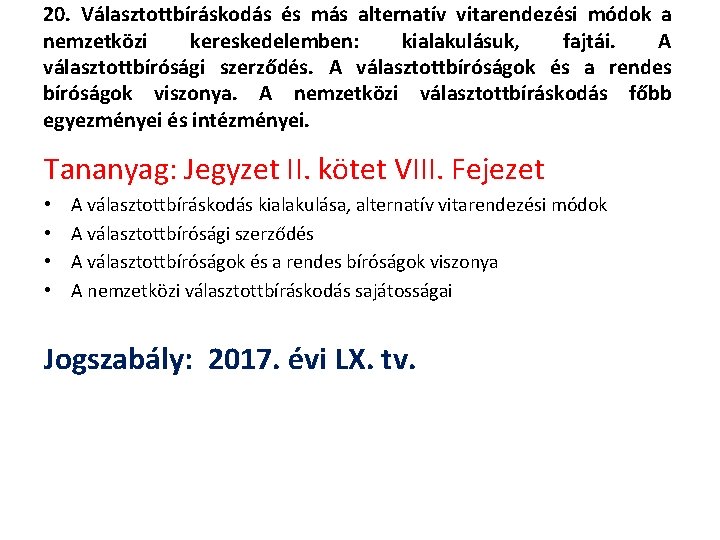 20. Választottbíráskodás és más alternatív vitarendezési módok a nemzetközi kereskedelemben: kialakulásuk, fajtái. A választottbírósági
