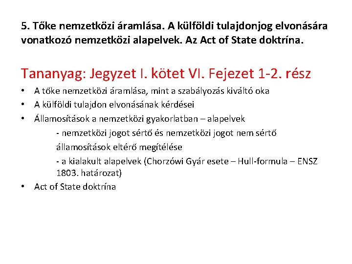 5. Tőke nemzetközi áramlása. A külföldi tulajdonjog elvonására vonatkozó nemzetközi alapelvek. Az Act of