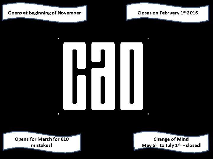 Opens at beginning of November Opens for March for € 10 mistakes! Closes on