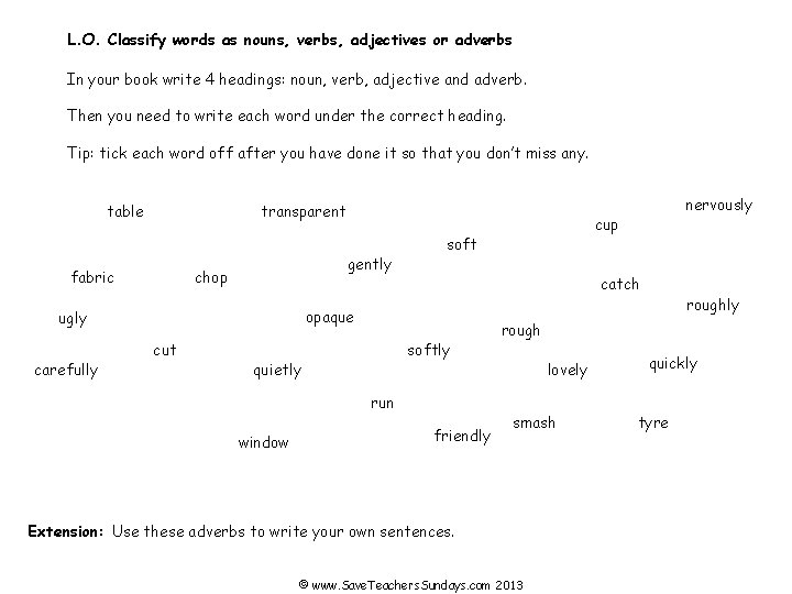 L. O. Classify words as nouns, verbs, adjectives or adverbs In your book write