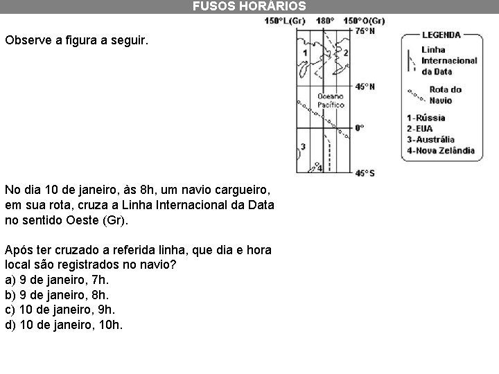 FUSOS HORÁRIOS Observe a figura a seguir. No dia 10 de janeiro, às 8 FUSOS HORÁRIOS Observe a figura a seguir. No dia 10 de janeiro, às 8