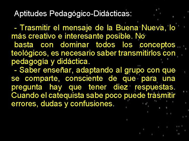 ● Aptitudes Pedagógico-Didácticas: - Trasmitir el mensaje de la Buena Nueva, lo más creativo