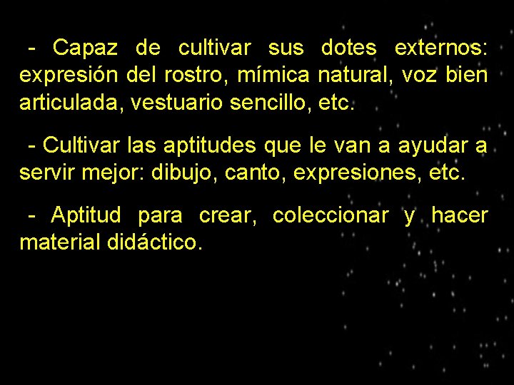 - Capaz de cultivar sus dotes externos: expresión del rostro, mímica natural, voz bien