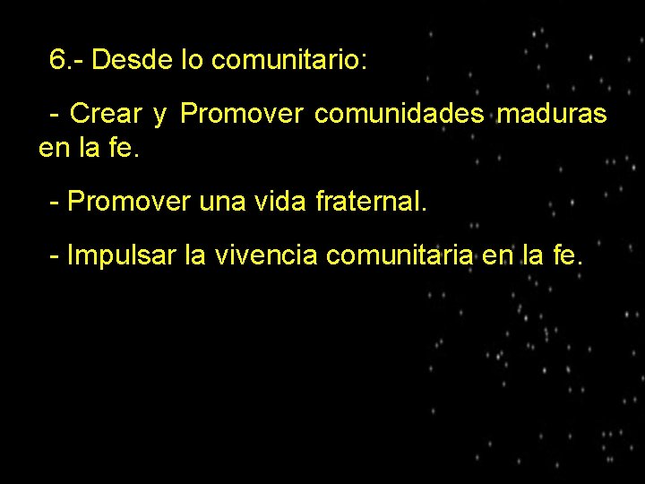 ● 6. - Desde lo comunitario: - Crear y Promover comunidades maduras en la