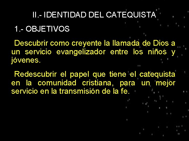 II. - IDENTIDAD DEL CATEQUISTA ● 1. - OBJETIVOS Descubrir como creyente la llamada
