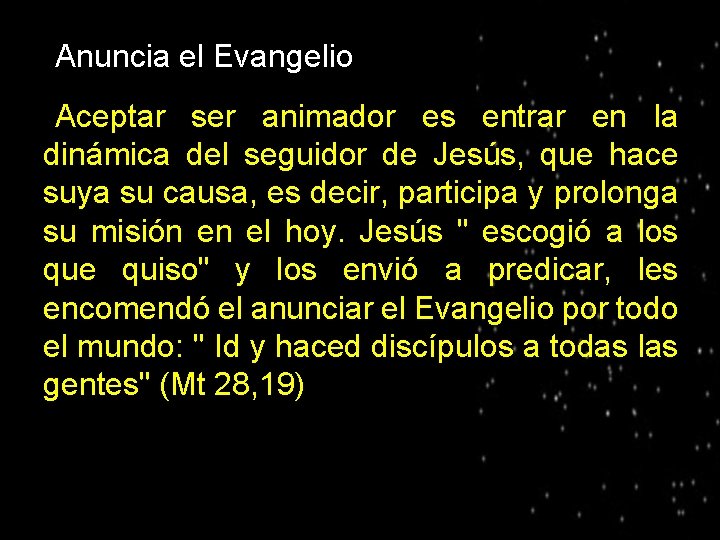 ● Anuncia el Evangelio Aceptar ser animador es entrar en la dinámica del seguidor
