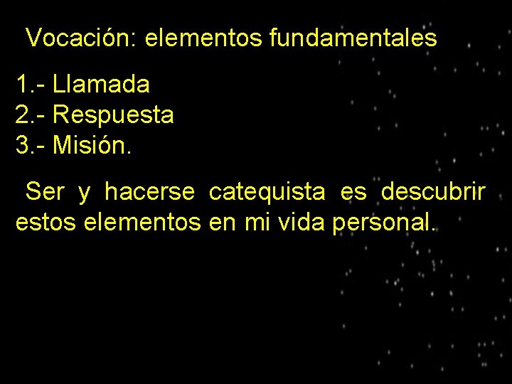 ● Vocación: elementos fundamentales 1. - Llamada 2. - Respuesta 3. - Misión. Ser