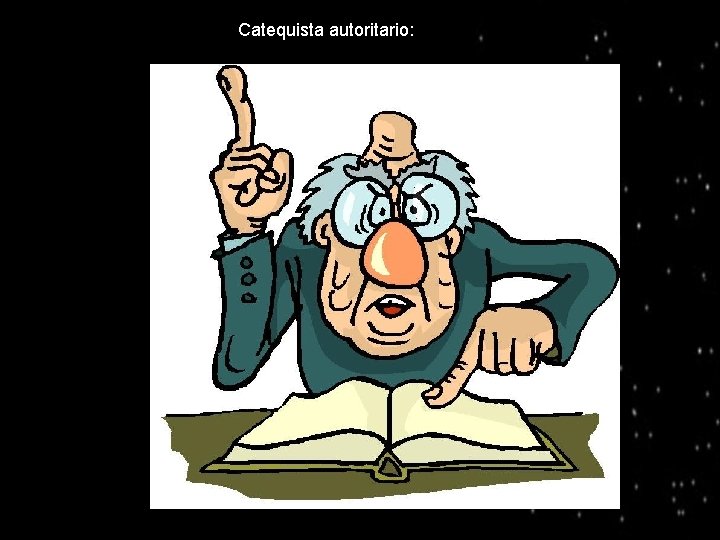 ●Catequista autoritario: 