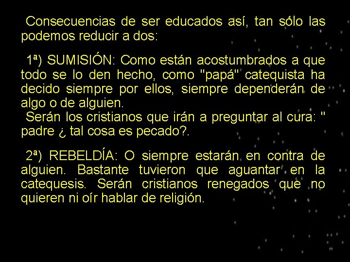 Consecuencias de ser educados así, tan sólo las podemos reducir a dos: ● 1ª)