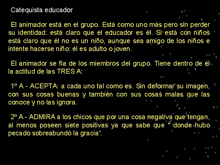 ● Catequista educador El animador está en el grupo. Está como uno más pero