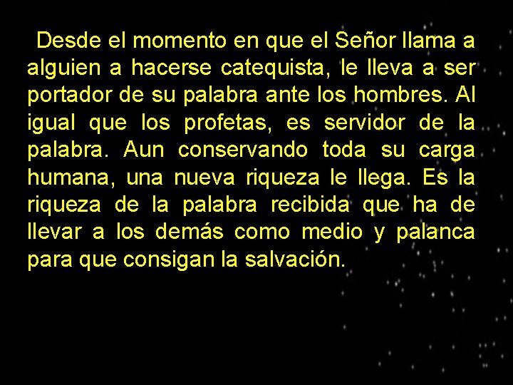 Desde el momento en que el Señor llama a alguien a hacerse catequista, le