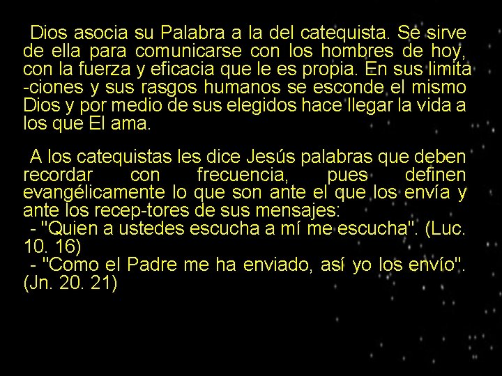 Dios asocia su Palabra a la del catequista. Se sirve de ella para comunicarse