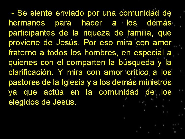- Se siente enviado por una comunidad de hermanos para hacer a los demás