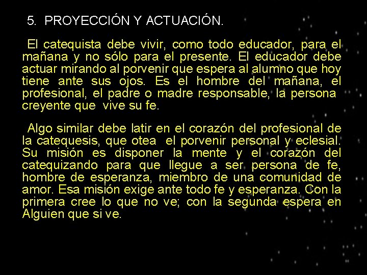 ● 5. PROYECCIÓN Y ACTUACIÓN. El catequista debe vivir, como todo educador, para el