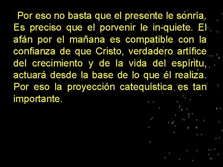 Por eso no basta que el presente le sonría. Es preciso que el porvenir