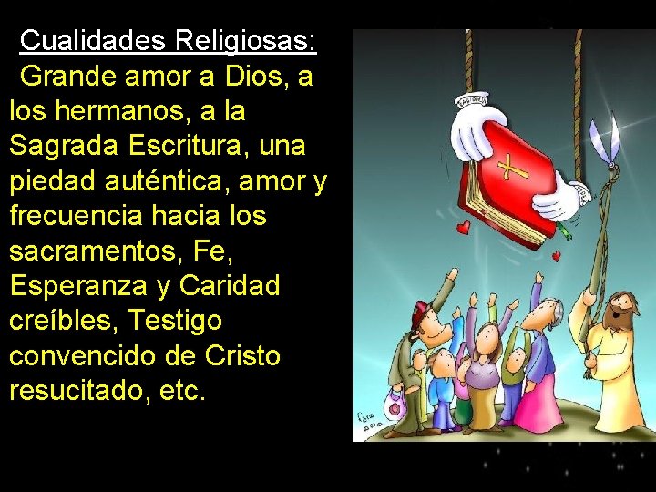 Cualidades Religiosas: ●Grande amor a Dios, a los hermanos, a la Sagrada Escritura, una