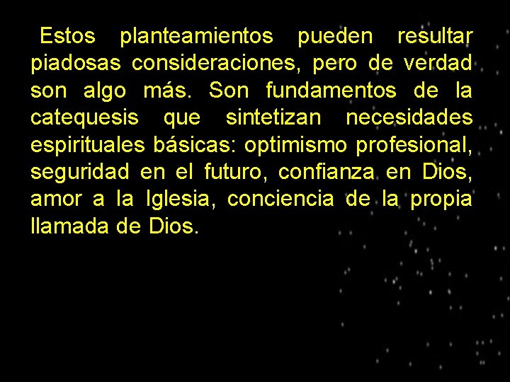 Estos planteamientos pueden resultar piadosas consideraciones, pero de verdad son algo más. Son fundamentos