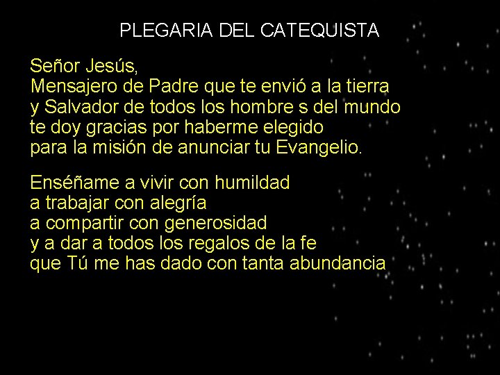 PLEGARIA DEL CATEQUISTA Señor Jesús, Mensajero de Padre que te envió a la tierra