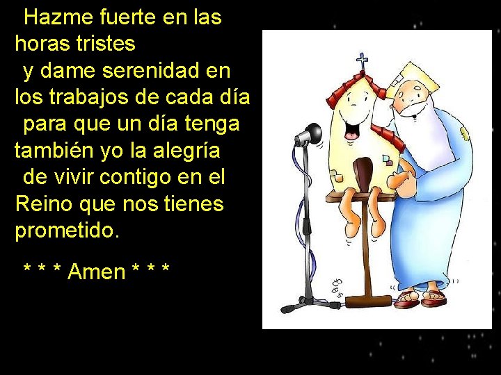 Hazme fuerte en las horas tristes ●y dame serenidad en los trabajos de cada