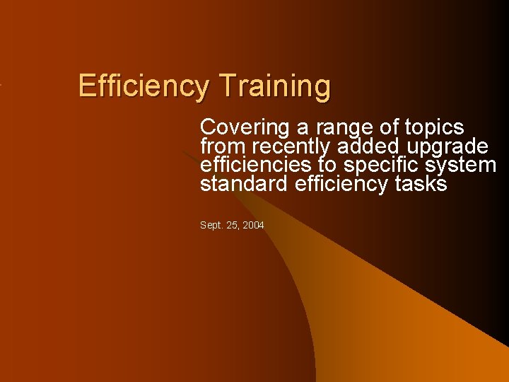 Efficiency Training Covering a range of topics from recently added upgrade efficiencies to specific