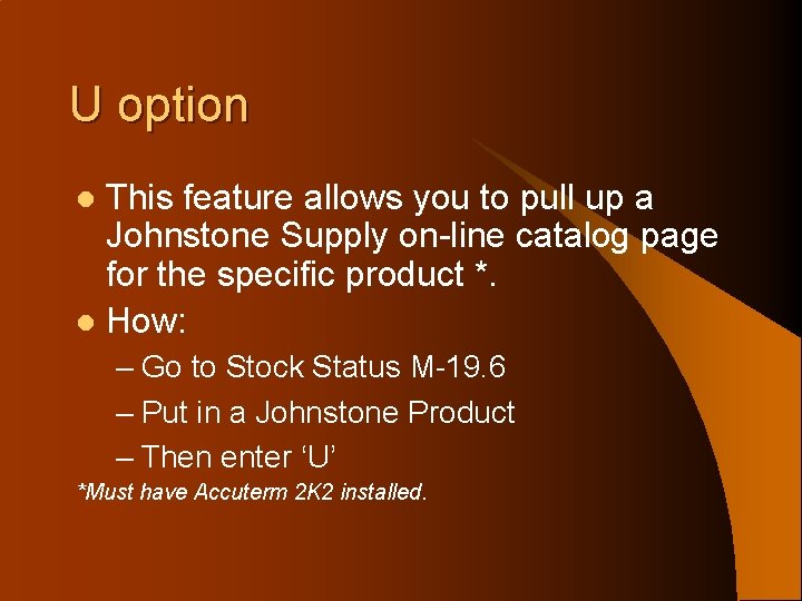 U option This feature allows you to pull up a Johnstone Supply on-line catalog