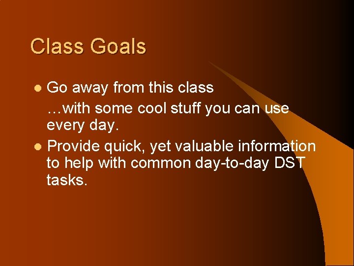 Class Goals Go away from this class …with some cool stuff you can use