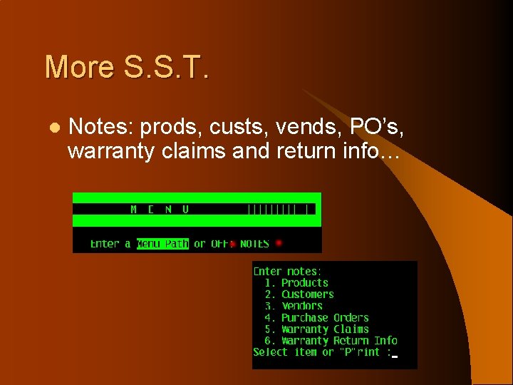 More S. S. T. l Notes: prods, custs, vends, PO’s, warranty claims and return