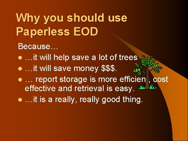 Why you should use Paperless EOD Because… l …it will help save a lot