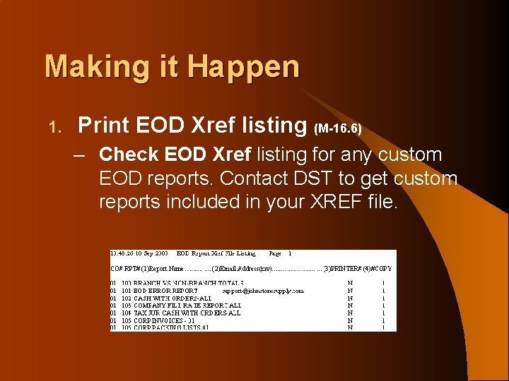Making it Happen 1. Print EOD Xref listing (M-16. 6) – Check EOD Xref